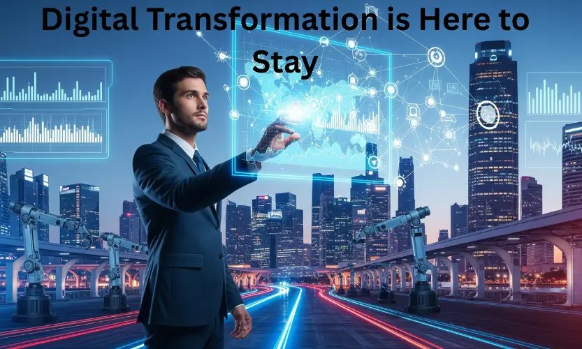 digital transformation is here to stay
