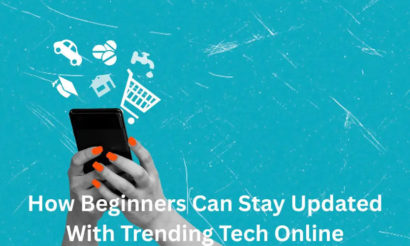 how beginners can stay updated with trending tech online