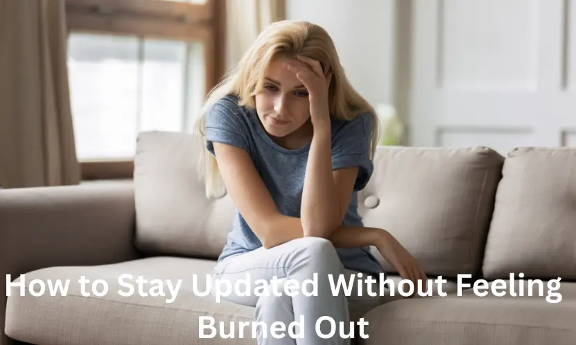how to stay updated without feeling burned out