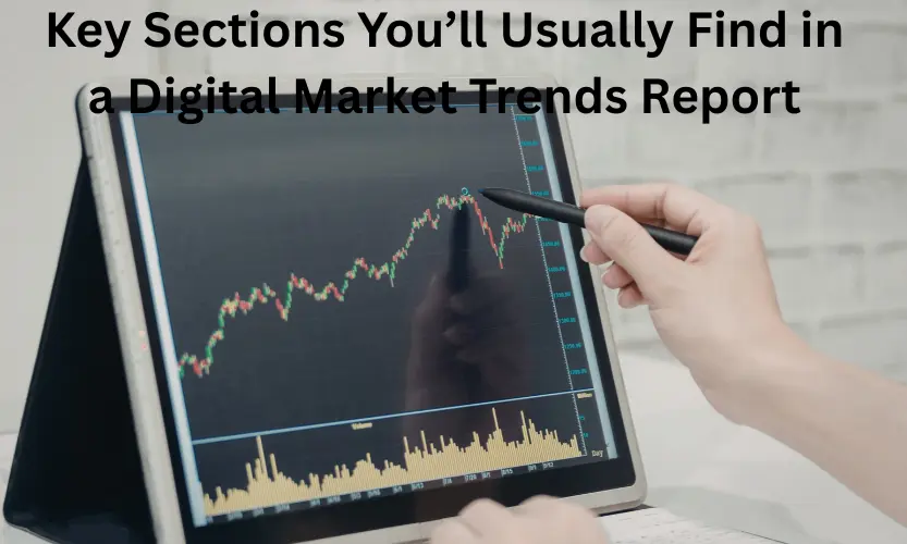 key sections you’ll usually find in a digital market trends report