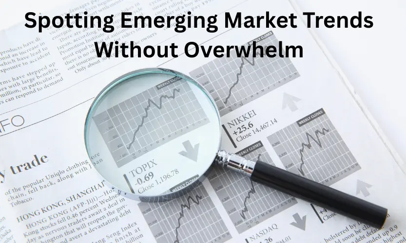 spotting emerging market trends without overwhelm