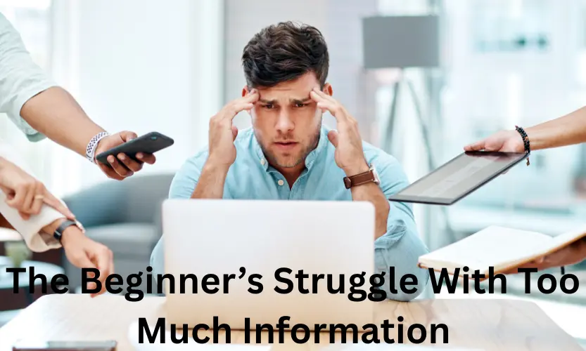 the beginner’s struggle with too much information