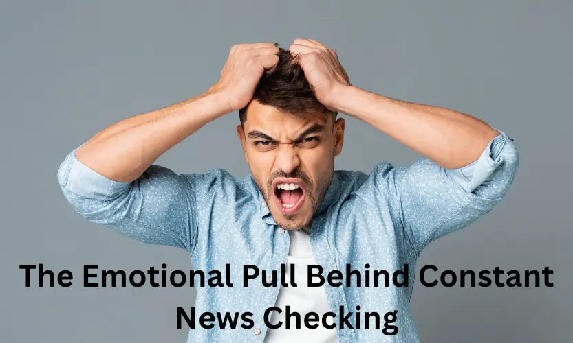 the emotional pull behind constant news checking