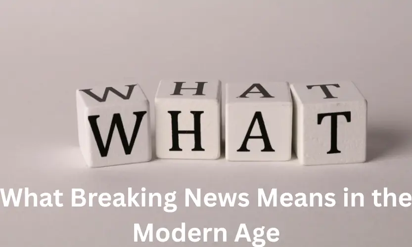 what breaking news means in the modern age