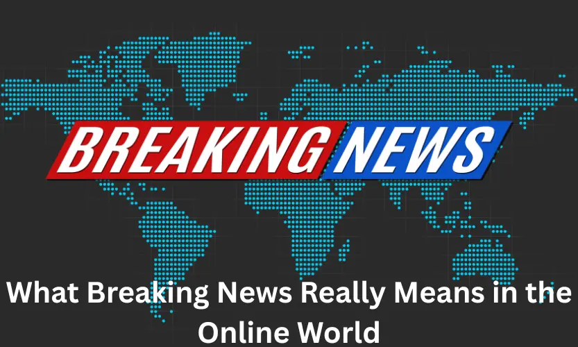 what breaking news really means in the online world