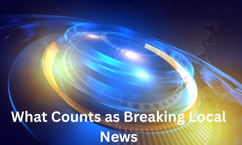 what counts as breaking local news
