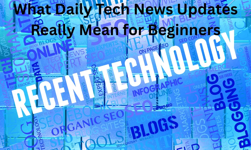 what daily tech news updates really mean for beginners