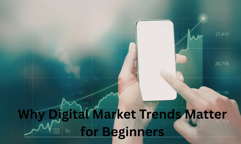 why digital market trends matter for beginners