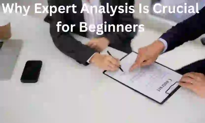 why expert analysis is crucial for beginners