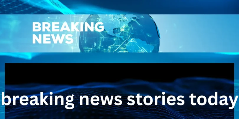 breaking news stories today